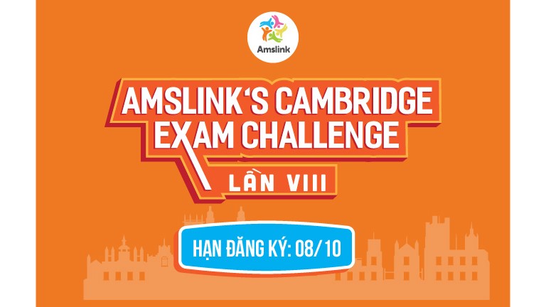 THÔNG BÁO PHÁT ĐỘNG CUỘC THI AMSLINK’S CAMBRIDGE EXAM CHALLENGE LẦN THỨ 8